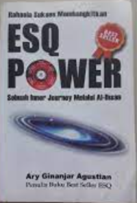 Rahasia Sukses Membangkitkan ESQ Power : Sebuah Inner Journey Melalui Al Ihsan