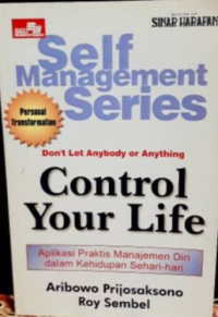 Control Your Life : Aplikasi Praktis Manajemen Diri Dalam Kehidupan Sehari - Hari