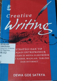 Creative Writing : Strategi dan Tip Menjadi Enterpreneur Penulisan di Media Elektronik, Surat Kabar, Majalah, Tabloid dan Internet