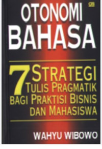 Otonomi Bahasa : 7 Strategi Tulis Pragmatik Bagi Praktisi Bisnis dan Bahasa