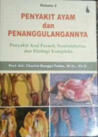 Penyakit Ayam dan Penanggulangannya Vol. 2 : Penyakit Asal Parasit, Noninfeksius, dan Etiologi Kompleks